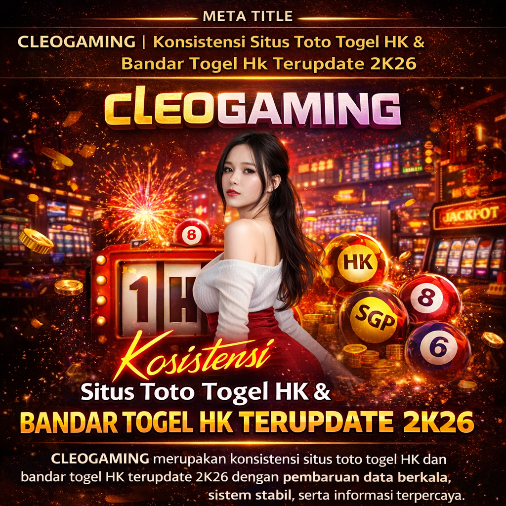 CLEOGAMING merupakan konsistensi situs toto togel HK dan bandar togel HK terupdate 2K26 dengan pembaruan data berkala, sistem stabil, serta informasi terpercaya.